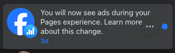 facebook screenshot from my notifications telling me i will now see ads during my pages experience. 